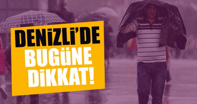 Denizli’de Bugüne Dikkat!