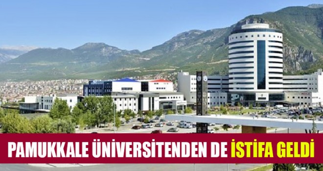 Pamukkale Üniversitenden De İstifa Geldi