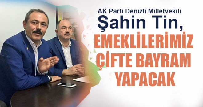 Milletvekili Tin, Emeklilere Müjde Verdi