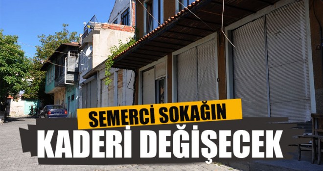 Semerci Sokağın Kaderi Değişecek