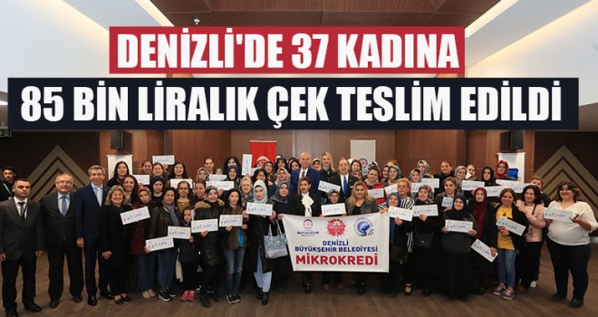Denizli'de 37 kadına 85 bin liralık çek teslim edildi