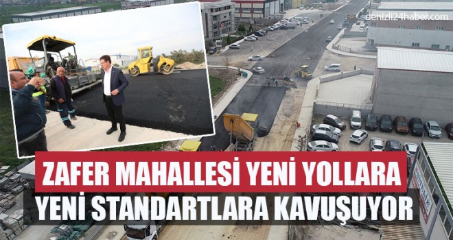 Zafer Mahallesi Yeni Yollara Yeni Standartlara Kavuşuyor