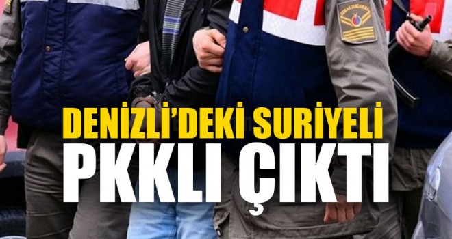 Denizli’deki Suriyeli PKKlı Çıktı