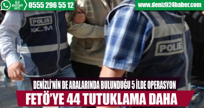 Denizli ve 4 ilde FETÖ operasyonu