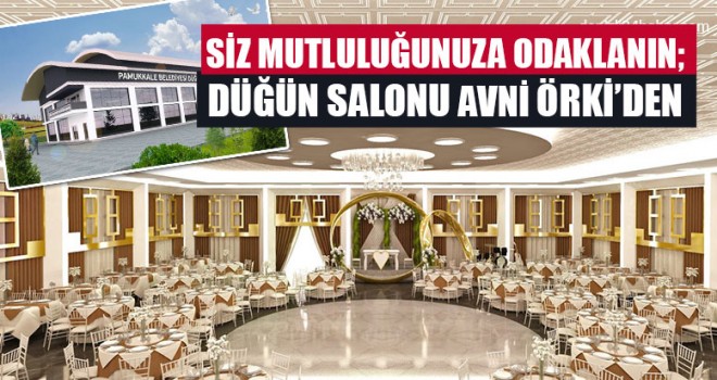 Siz Mutluluğunuza Odaklanın; Düğün Salonu Avni Örki’den