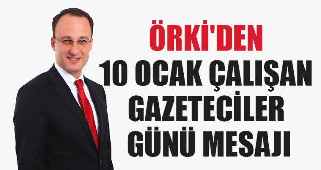 Örki'den 10 Ocak Çalışan Gazeteciler Günü Mesajı
