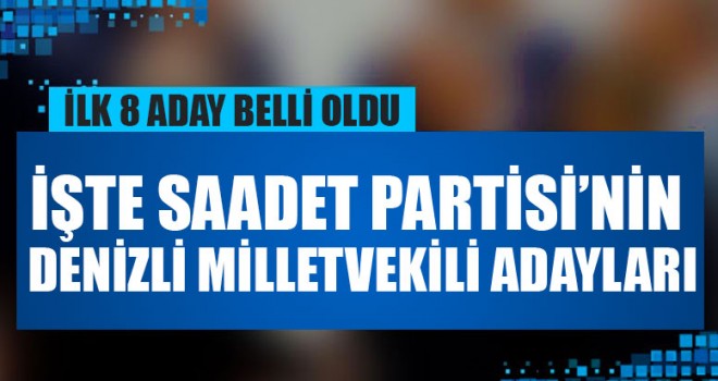 İşte Saadet Partisi’nin Denizli Milletvekili Adayları
