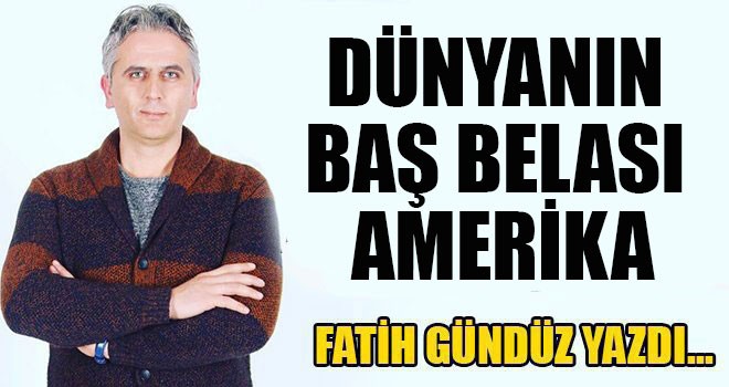 DÜNYANIN BAŞ BELASI AMERİKA
