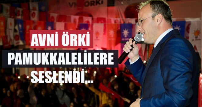 Avni Örki Pamukkalelilere Seslendi...