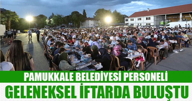 Pamukkale Belediyesi Personeli Geleneksel İftarda Buluştu