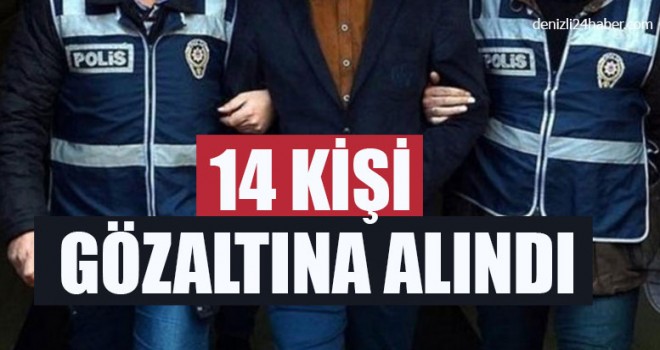 14 Kişi Gözaltına Alındı