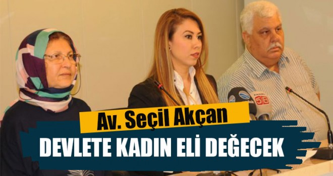 İYİ Partili Akçan, “Devlete Kadın Eli Değecek”