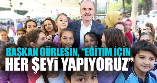 Başkan gürlesin, “eğitim için her şeyi yapıyoruz”