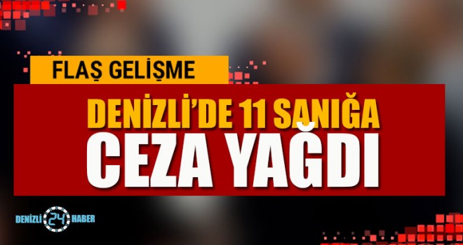 Denizli 11 Sanığa Ceza Yağdı