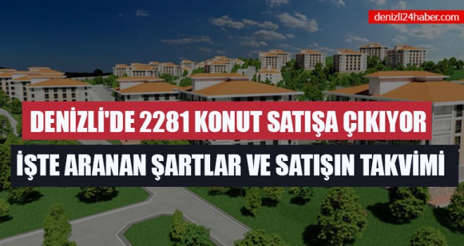 Denizli'de 2281 Konut Satışa Çıkıyor İşte Aranan Şartlar Ve Satışın Takvimi