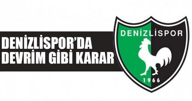 Denizlispor’da Devrim Gibi Karar