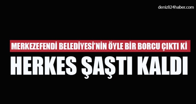 Merkezefendi Belediyesi’nin Öyle Bir Borcu Çıktı Herkes Şaştı Kaldı