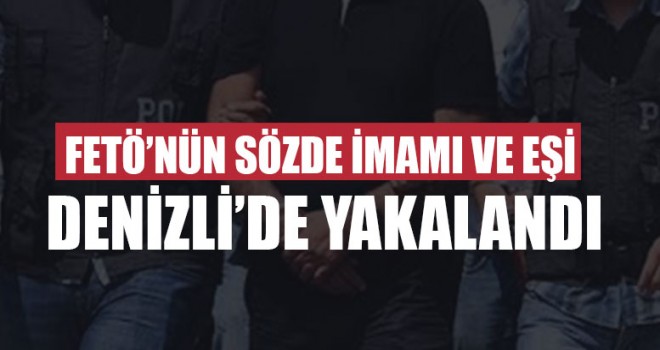 FETÖ’nün Sözde İmamı Ve Eşi Denizli’de Yakalandı