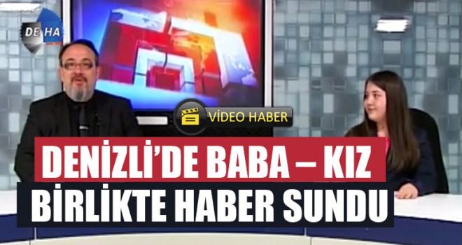 Denizli’de Baba – Kız Birlikte Haber Sundu