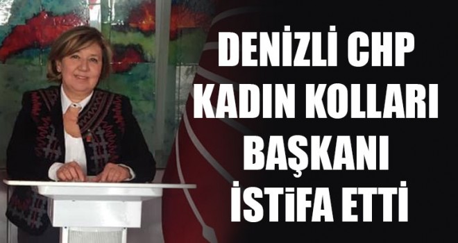 CHP Kadın Kolları Başkanı İstifa Etti