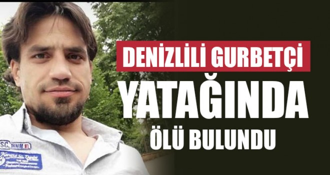 Denizlili Gurbetçi Yatağında Ölü Bulundu
