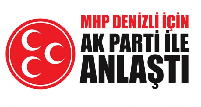 MHP Denizli İçin AK Parti İle Anlaştı