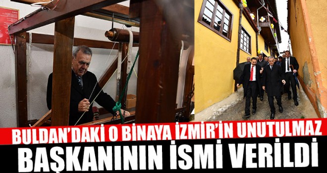 Buldan’daki O Binaya İzmir’in Unutulmaz Başkanının İsmi Verildi