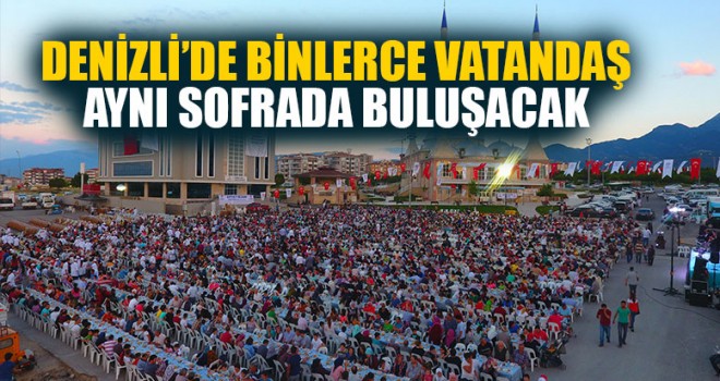 Denizli’de Binlerce Vatandaş Aynı Sofrada Buluşacak