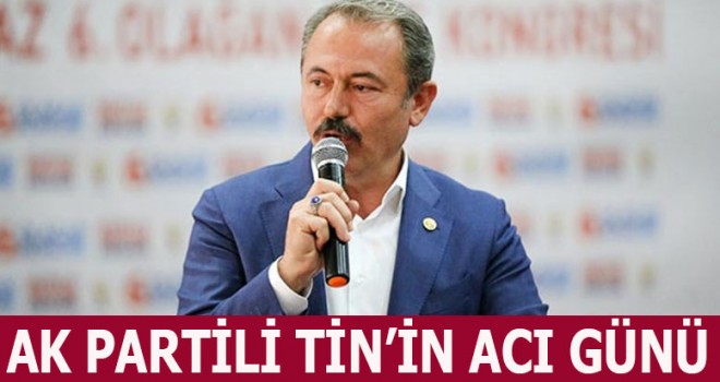Ak Partili Tin'in acı günü