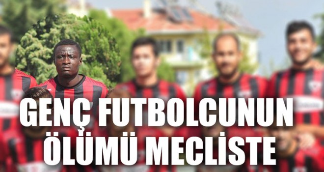 Genç Futbolcunun Ölümü Mecliste