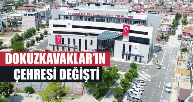 Dokuzkavaklar’ın Çehresi Değişti