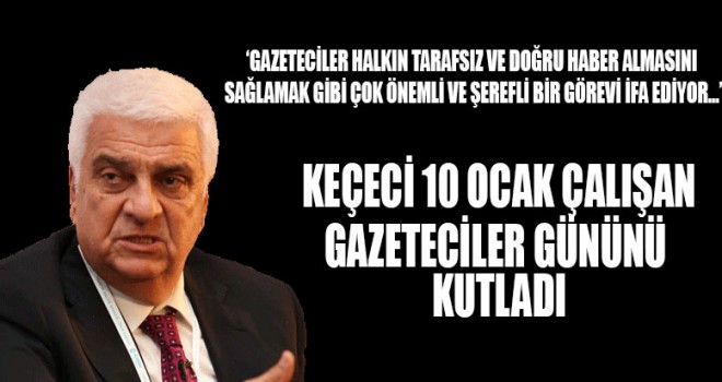 Keçeci, gazetecilerin gününü kutladı