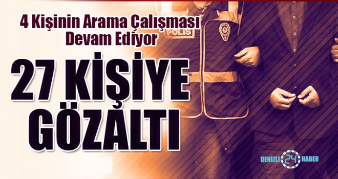 27 Kişiye Gözaltı