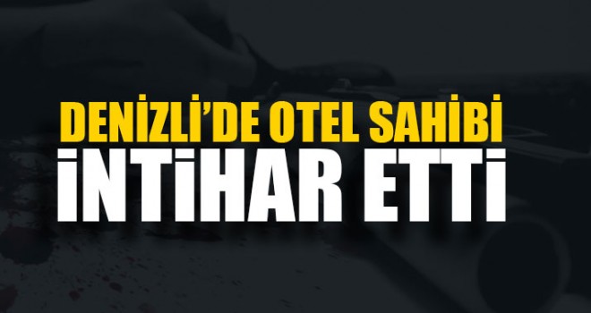 Denizli’de Otel Sahibi Kadri Çimenoğlu İntihar Etti