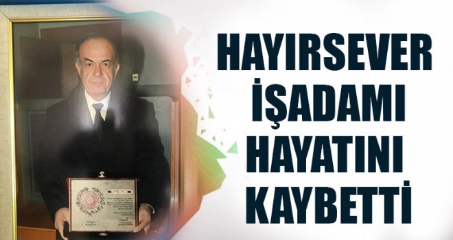 Hayırsever İşadamı Hayatını Kaybetti