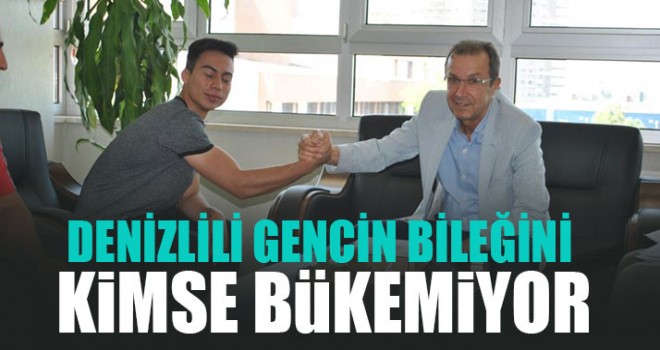Denizlili Gencin Bileğini Kimse Bükemiyor