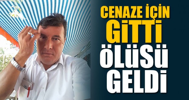 Cenaze İçin Gitti Ölüsü Geldi