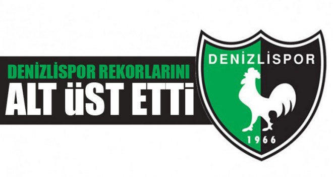 Denizlispor Rekorlarını Alt Üst Etti