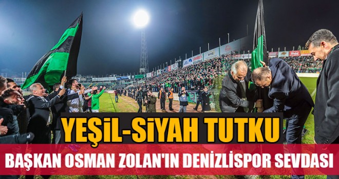 Başkan Osman Zolan'ın Denizlispor Sevdası