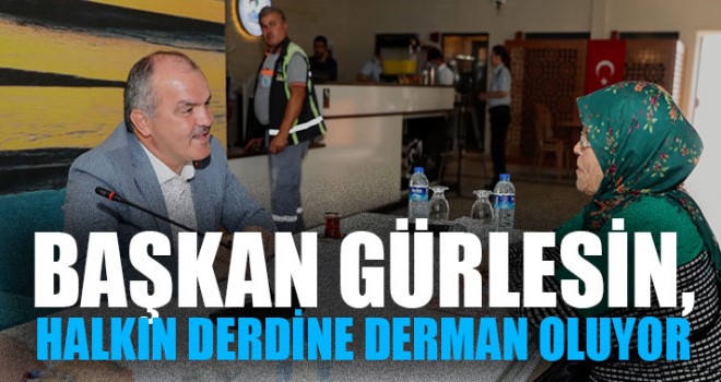 Başkan Gürlesin, Halkın Derdine Derman Oluyor