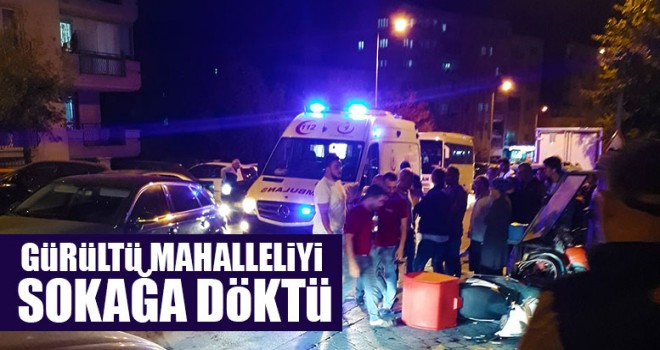 Gürültü Mahalleliyi Sokağa Döktü