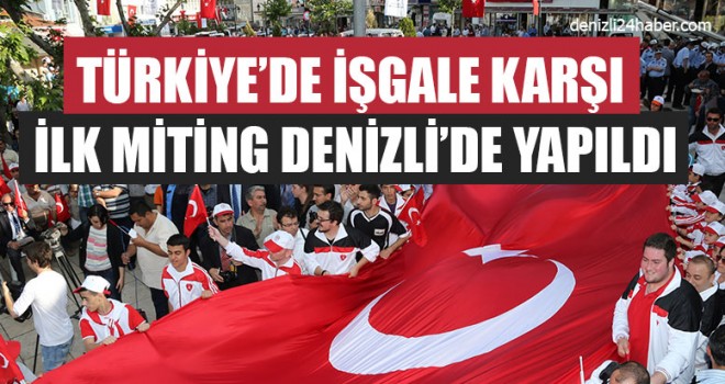 Türkiye’de İşgale Karşı İlk Miting Denizli’de Yapıldı