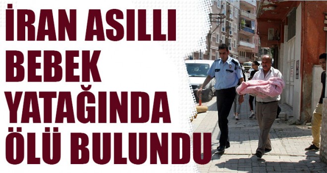 İran Asıllı Bebek Yatağında Ölü Bulundu