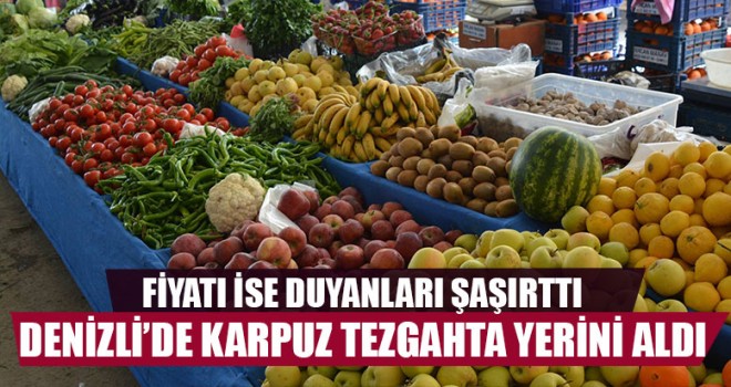 Denizli’de Karpuz Tezgahta Yerini Aldı Fiyatı İse Şaşırttı