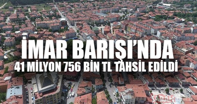 Denizli'de İmar Barışı’nda 41 Milyon 756 Bin TL Tahsil Edildi