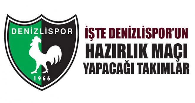 İşte Denizlispor’un Hazırlık Maçı Yapacağı Takımlar