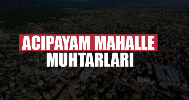 Acıpayam Mahalle Muhtarları | Denizli Acıpayam Muhtarları