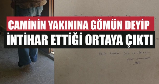 Caminin Yakınına Gömün Deyip İntihar Ettiği Ortaya çıktı