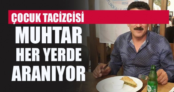 Çocuk Tacizcisi Muhtar Her Yerde Aranıyor