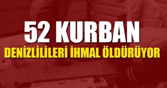 52 Kurban Denizlilileri İhmal Öldürüyor